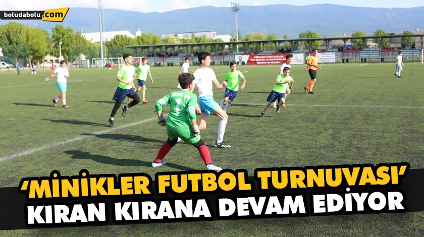 ‘MİNİKLER FUTBOL TURNUVASI’ KIRAN KIRANA DEVAM EDİYOR