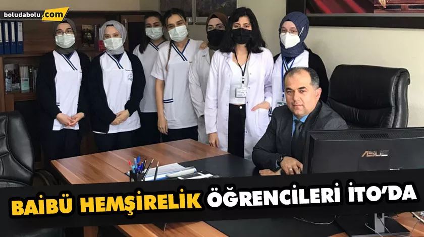 BAİBÜ HEMŞİRELİK ÖĞRENCİLERİ İTO’DA BAİBÜ HEMŞİRELİK ÖĞRENCİLERİ İTO’DA