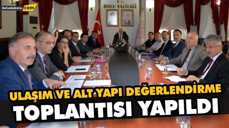 ULAŞIM VE ALT YAPI DEĞERLENDİRME TOPLANTISI YAPILDI