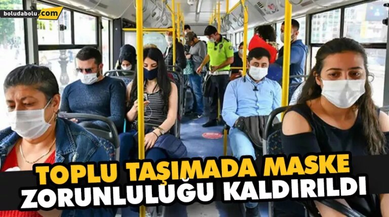 TOPLU TAŞIMADA MASKE ZORUNLULUĞU KALDIRILDI