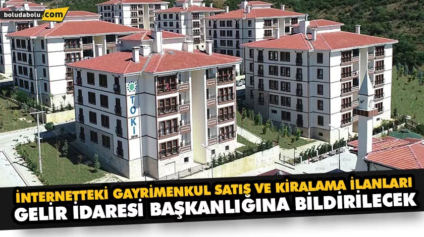 İNTERNETTEKİ GAYRİMENKUL SATIŞ VE KİRALAMA İLANLARI GELİR İDARESİ BAŞKANLIĞINA BİLDİRİLECEK