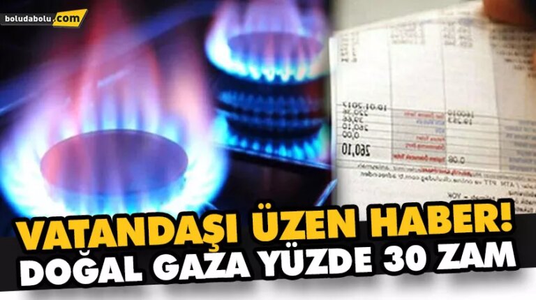 DOĞAL GAZA YÜZDE 30 ZAM