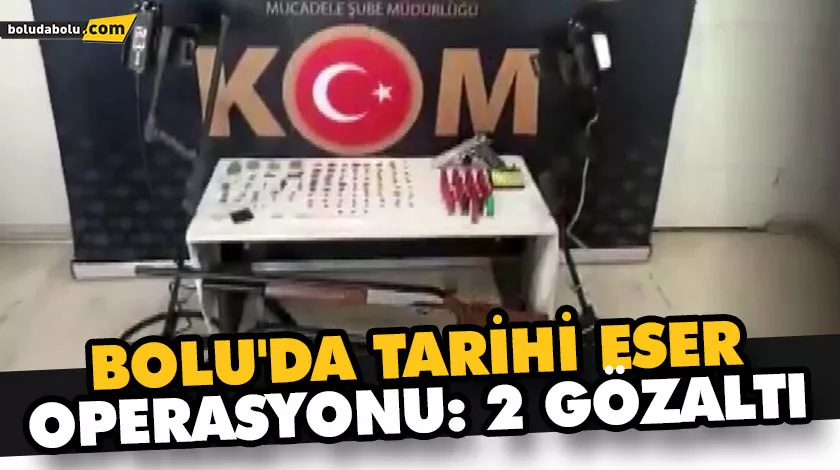 BOLU’DA TARİHİ ESER OPERASYONU: 2 GÖZALTI BOLU’DA TARİHİ ESER OPERASYONU: 2 GÖZALTI