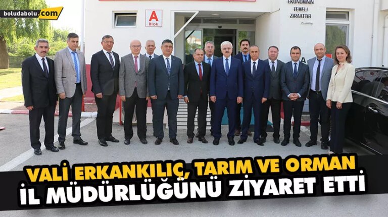 VALİ KILIÇ, TARIM VE ORMAN İL MÜDÜRLÜĞÜNÜ ZİYARET ETTİ