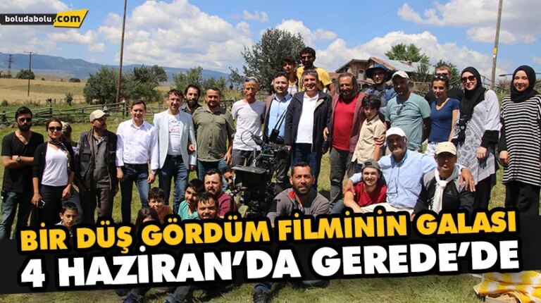 BİR DÜŞ GÖRDÜM FİLMİNİN GALASI 4 HAZİRAN’DA GEREDE’DE