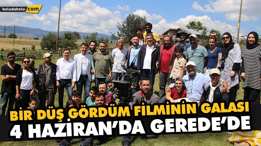 BİR DÜŞ GÖRDÜM FİLMİNİN GALASI 4 HAZİRAN’DA GEREDE’DE BİR DÜŞ GÖRDÜM FİLMİNİN GALASI 4 HAZİRAN’DA GEREDE’DE