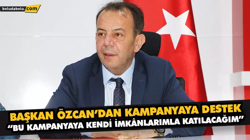 “BU KAMPANYAYA KENDİ İMKÂNLARIMLA KATILACAĞIM” “BU KAMPANYAYA KENDİ İMKÂNLARIMLA KATILACAĞIM”