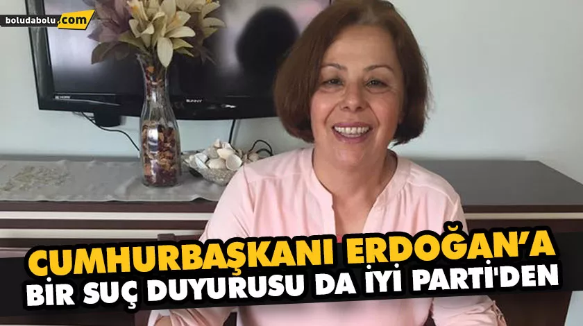 CUMHURBAŞKANI ERDOĞAN’A BİR SUÇ DUYURUSU DA İYİ PARTİ’DEN CUMHURBAŞKANI ERDOĞAN’A BİR SUÇ DUYURUSU DA İYİ PARTİ’DEN