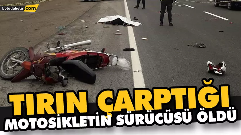 TIRIN ÇARPTIĞI MOTOSİKLETİN SÜRÜCÜSÜ ÖLDÜ TIRIN ÇARPTIĞI MOTOSİKLETİN SÜRÜCÜSÜ ÖLDÜ
