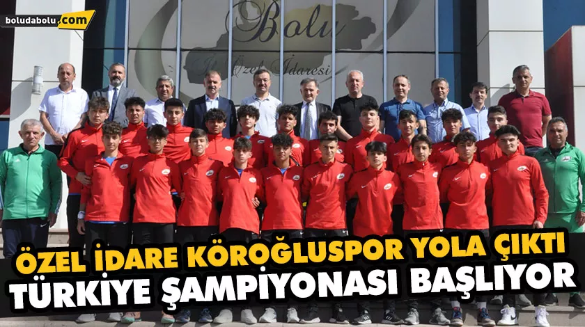 ÖZEL İDARE KÖROĞLUSPOR YOLA ÇIKTI ÖZEL İDARE KÖROĞLUSPOR YOLA ÇIKTI