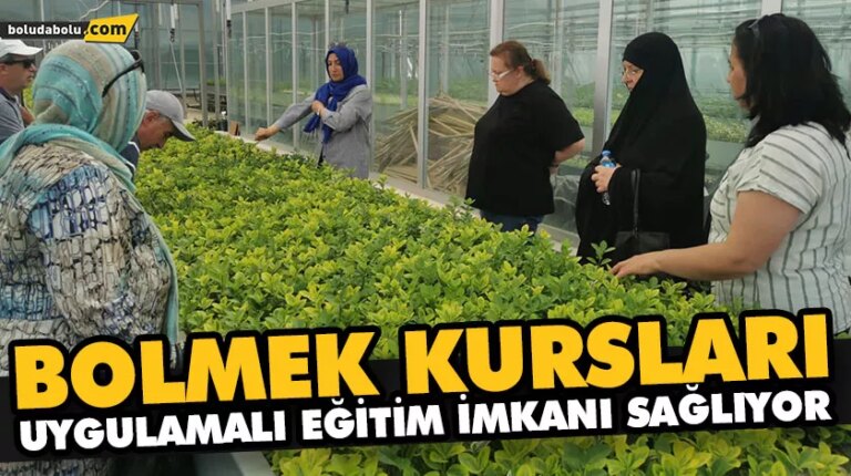 BOLMEK KURSLARI UYGULAMALI EĞİTİM İMKANI SAĞLIYOR