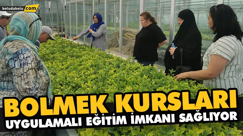BOLMEK KURSLARI UYGULAMALI EĞİTİM İMKANI SAĞLIYOR BOLMEK KURSLARI UYGULAMALI EĞİTİM İMKANI SAĞLIYOR