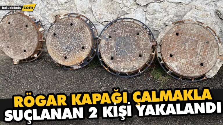 RÖGAR KAPAĞI ÇALMAKLA SUÇLANAN 2 KİŞİ YAKALANDI