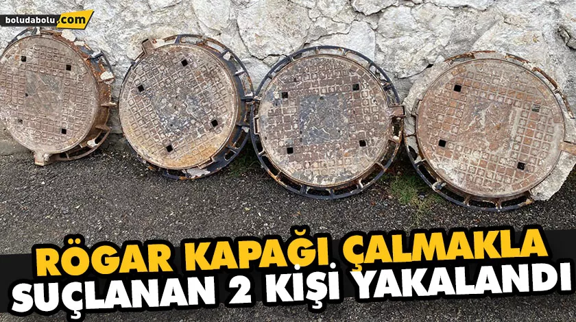 RÖGAR KAPAĞI ÇALMAKLA SUÇLANAN 2 KİŞİ YAKALANDI