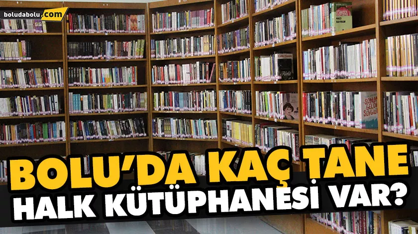 BOLU’DAKİ KÜTÜPHANE VE KİTAP SAYISI BELLİ OLDU BOLU’DAKİ KÜTÜPHANE VE KİTAP SAYISI BELLİ OLDU