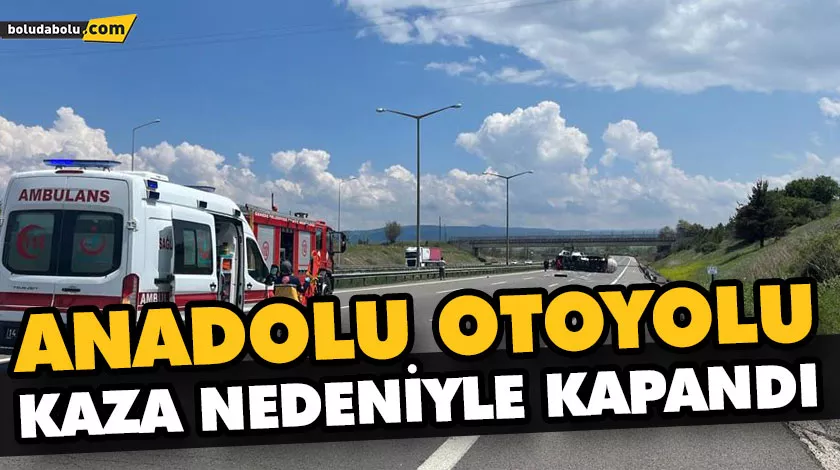ANADOLU OTOYOLU KAZA NEDENİYLE KAPANDI ANADOLU OTOYOLU KAZA NEDENİYLE KAPANDI