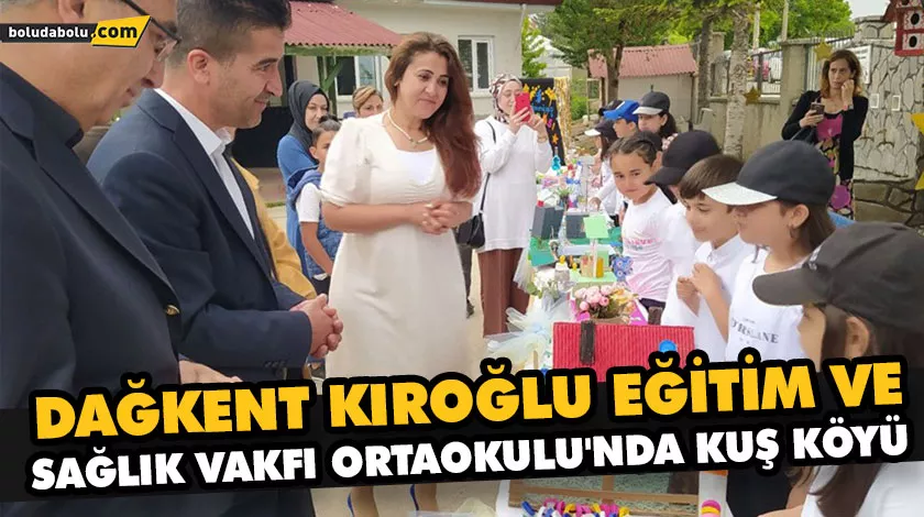 DAĞKENT KIROĞLU EĞİTİM VE SAĞLIK VAKFI ORTAOKULU’NDA KUŞ KÖYÜ DAĞKENT KIROĞLU EĞİTİM VE SAĞLIK VAKFI ORTAOKULU’NDA KUŞ KÖYÜ