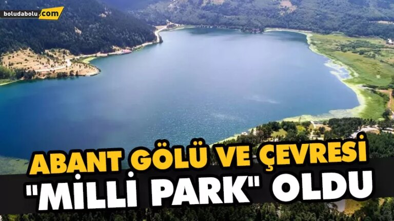 ABANT GÖLÜ VE ÇEVRESİ “MİLLİ PARK” OLDU