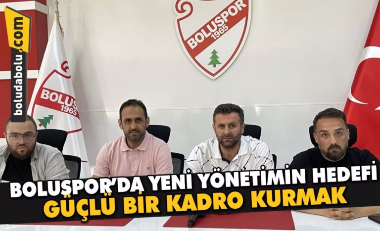 Boluspor’da yeni yönetimin hedefi güçlü bir kadro kurmak