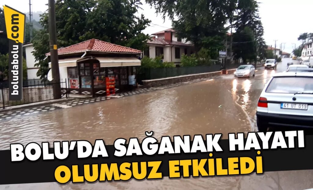Bolu’da sağanak hayatı olumsuz etkiledi