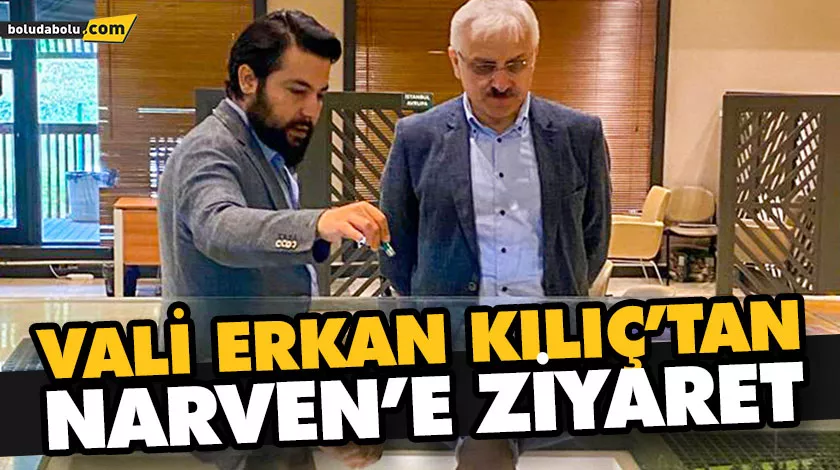 VALİ ERKAN KILIÇ’TAN NARVEN’E ZİYARET
