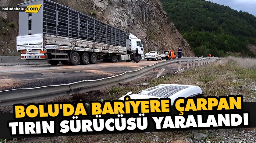 BOLU’DA BARİYERE ÇARPAN TIRIN SÜRÜCÜSÜ YARALANDI BOLU’DA BARİYERE ÇARPAN TIRIN SÜRÜCÜSÜ YARALANDI