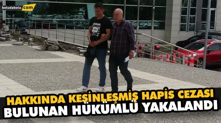 HAKKINDA KESİNLEŞMİŞ HAPİS CEZASI BULUNAN HÜKÜMLÜ YAKALANDI