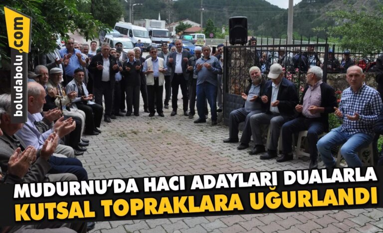 Mudurnu’da hacı adayları dualarla kutsal topraklara uğurlandı