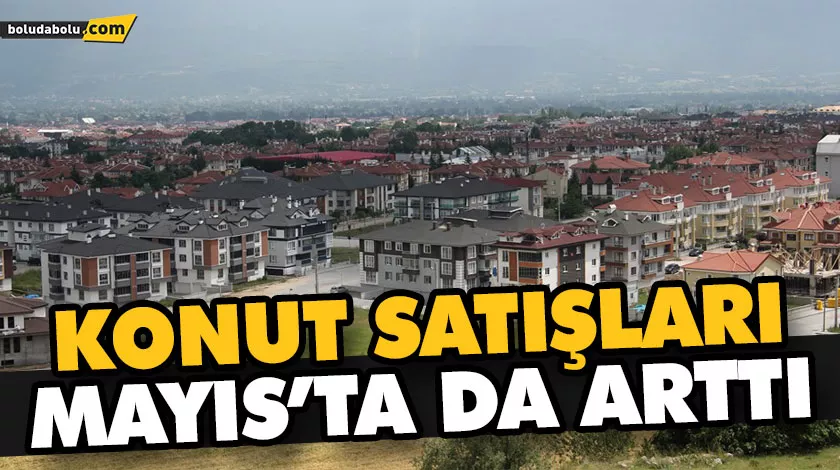 MAYIS AYI KONUT SATIŞ RAKAMLARI AÇIKLANDI MAYIS AYI KONUT SATIŞ RAKAMLARI AÇIKLANDI