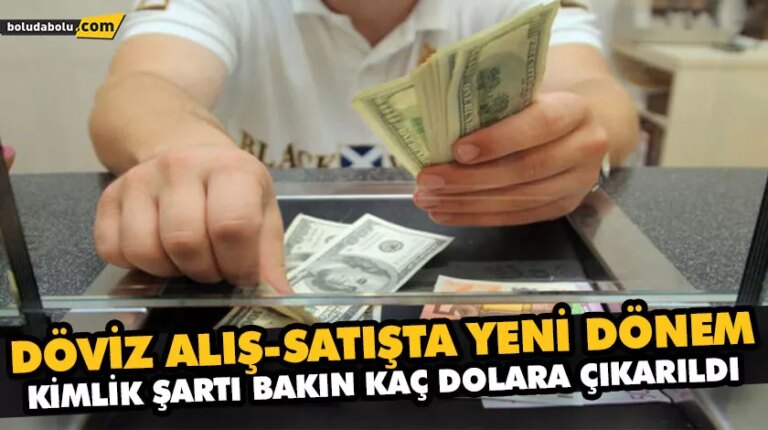 DÖVİZ ALIŞ-SATIŞTA YENİ DÖNEM. KİMLİK ŞARTI BAKIN KAÇ DOLARA ÇIKARILDI