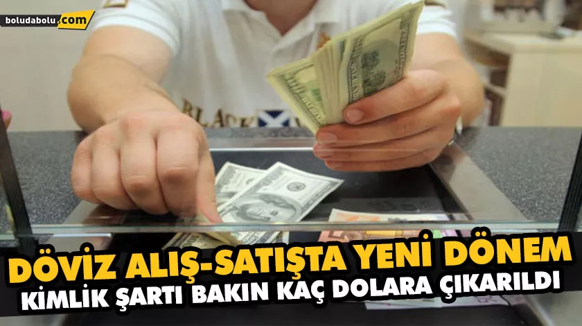 DÖVİZ ALIŞ-SATIŞTA YENİ DÖNEM. KİMLİK ŞARTI BAKIN KAÇ DOLARA ÇIKARILDI DÖVİZ ALIŞ-SATIŞTA YENİ DÖNEM. KİMLİK ŞARTI BAKIN KAÇ DOLARA ÇIKARILDI