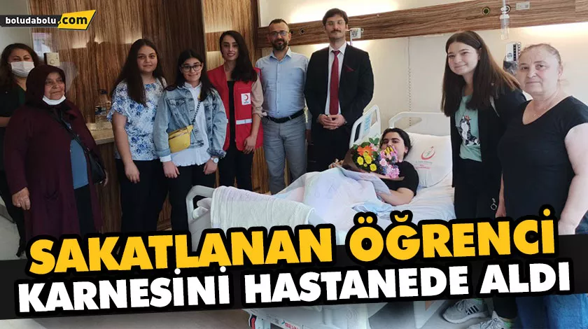 SAKATLANAN ÖĞRENCİ KARNESİNİ HASTANEDE ALDI SAKATLANAN ÖĞRENCİ KARNESİNİ HASTANEDE ALDI