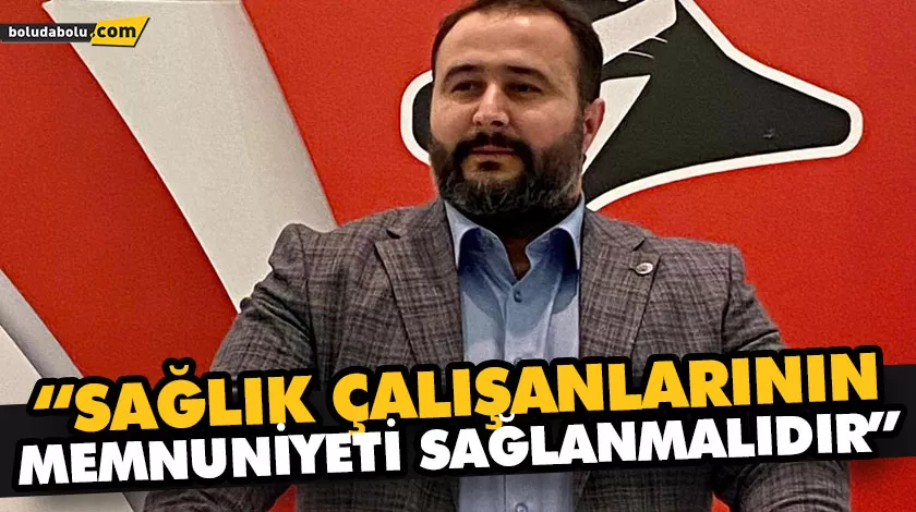 “SAĞLIK ÇALIŞANLARININ MEMNUNİYETİ SAĞLANMALIDIR” “SAĞLIK ÇALIŞANLARININ MEMNUNİYETİ SAĞLANMALIDIR”