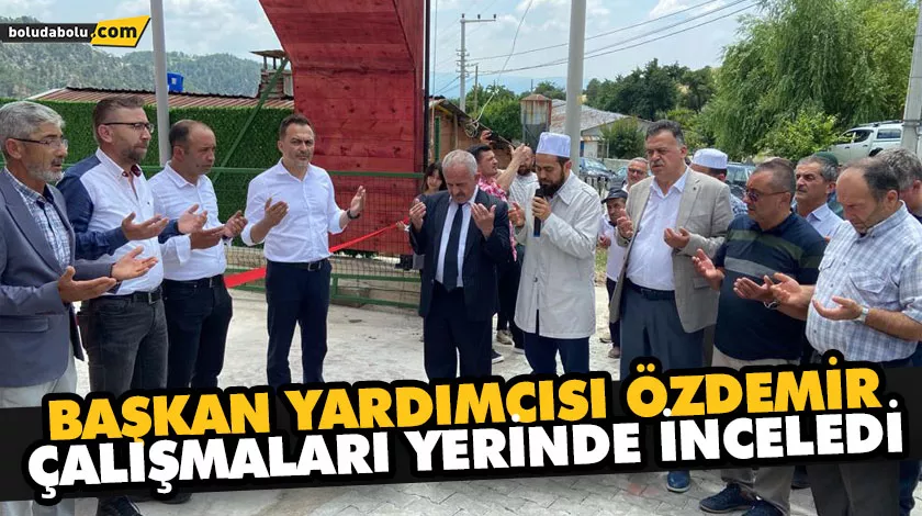 BAŞKAN YARDIMCISI ÖZDEMİR ÇALIŞMALARI YERİNDE İNCELEDİ BAŞKAN YARDIMCISI ÖZDEMİR ÇALIŞMALARI YERİNDE İNCELEDİ