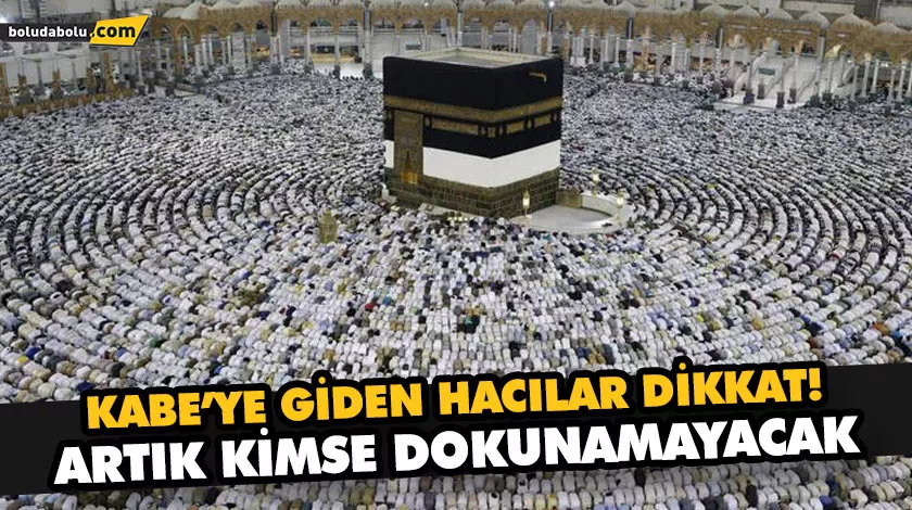 KABE’YE YÜZ SÜRMEK YASAKLANDI KABE’YE YÜZ SÜRMEK YASAKLANDI