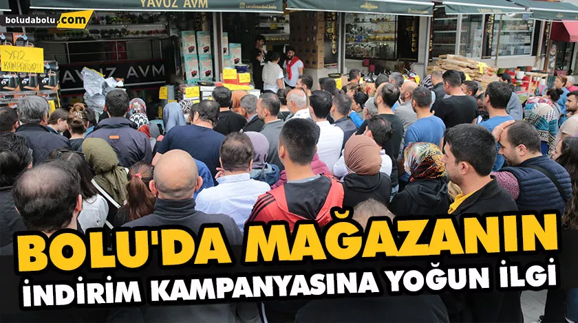 BOLU’DA MAĞAZANIN İNDİRİM KAMPANYASINA YOĞUN İLGİ BOLU’DA MAĞAZANIN İNDİRİM KAMPANYASINA YOĞUN İLGİ