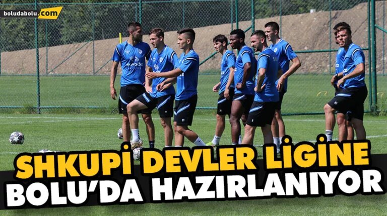 SHKUPİ DEVLER LİGİNE  BOLU’DA HAZIRLANIYOR