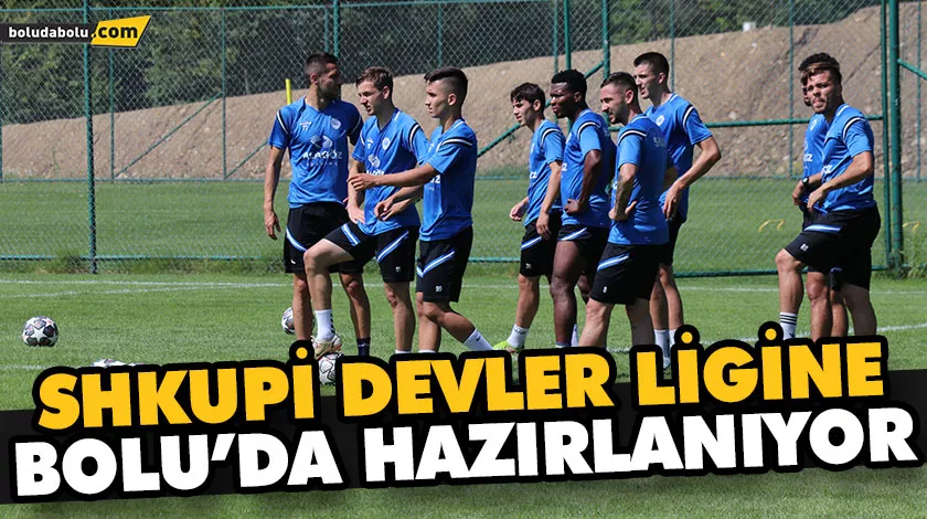 SHKUPİ DEVLER LİGİNE BOLU’DA HAZIRLANIYOR SHKUPİ DEVLER LİGİNE BOLU’DA HAZIRLANIYOR