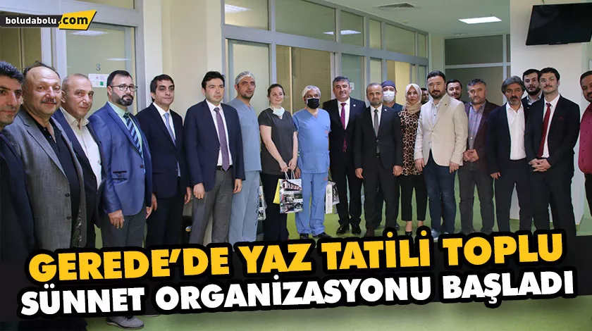 GEREDE’DE YAZ TATİLİ TOPLU SÜNNET ORGANİZASYONU BAŞLADI GEREDE’DE YAZ TATİLİ TOPLU SÜNNET ORGANİZASYONU BAŞLADI