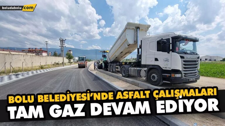 BOLU BELEDİYESİ’NDE ASFALT ÇALIŞMALARI TAM GAZ DEVAM EDİYOR