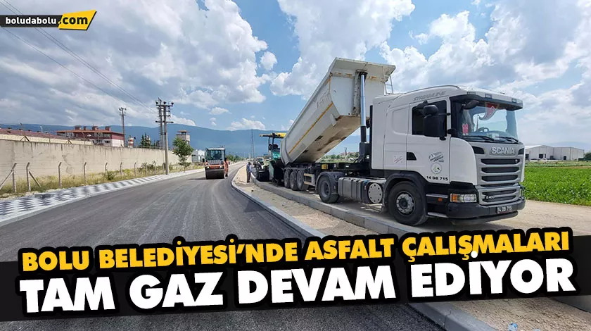 BOLU BELEDİYESİ’NDE ASFALT ÇALIŞMALARI TAM GAZ DEVAM EDİYOR BOLU BELEDİYESİ’NDE ASFALT ÇALIŞMALARI TAM GAZ DEVAM EDİYOR