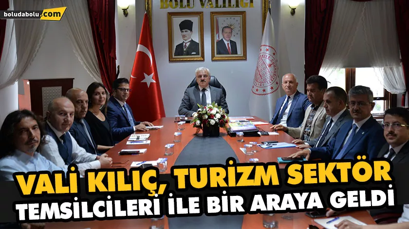 VALİ KILIÇ, TURİZM SEKTÖR TEMSİLCİLERİ İLE BİR ARAYA GELDİ VALİ KILIÇ, TURİZM SEKTÖR TEMSİLCİLERİ İLE BİR ARAYA GELDİ