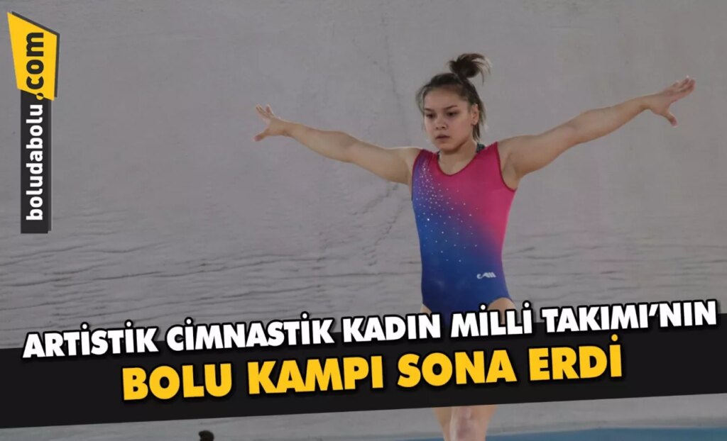 Artistik Cimnastik Kadın Milli Takımı’nın Bolu kampı sona erdi Artistik Cimnastik Kadın Milli Takımı’nın Bolu kampı sona erdi