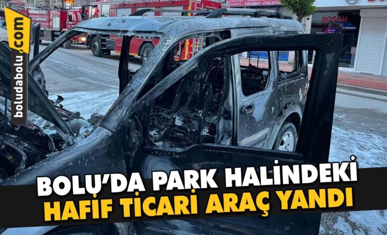 Bolu’da park halindeki hafif ticari araç yandı