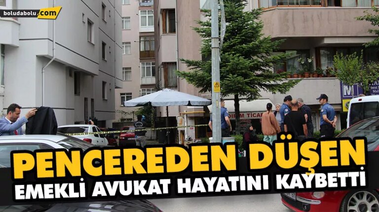 PENCEREDEN DÜŞEN EMEKLİ AVUKAT HAYATINI KAYBETTİ