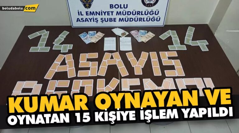 KUMAR OYNAYAN VE OYNATAN 15 KİŞİYE İŞLEM YAPILDI