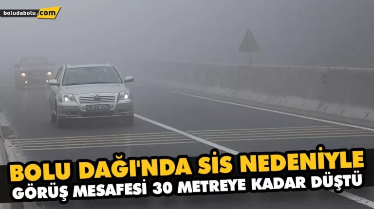 BOLU DAĞI’NDA SİS NEDENİYLE GÖRÜŞ MESAFESİ 30 METREYE KADAR DÜŞTÜ