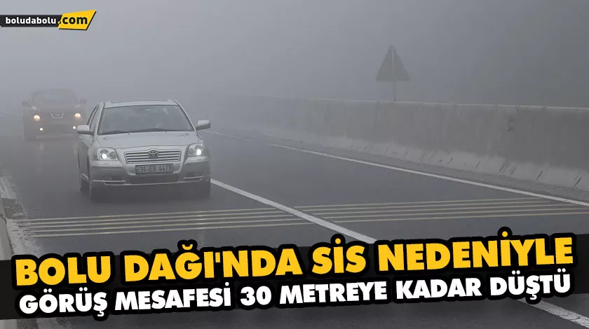 BOLU DAĞI’NDA SİS NEDENİYLE GÖRÜŞ MESAFESİ 30 METREYE KADAR DÜŞTÜ BOLU DAĞI’NDA SİS NEDENİYLE GÖRÜŞ MESAFESİ 30 METREYE KADAR DÜŞTÜ