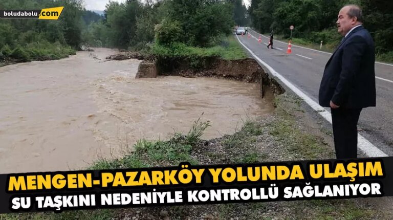 MENGEN-PAZARKÖY YOLUNDA ULAŞIM SU TAŞKINI NEDENİYLE KONTROLLÜ SAĞLANIYOR