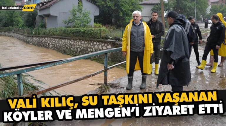 VALİ KILIÇ SU TAŞKINI YAŞANAN ALANLARI İNCELEDİ